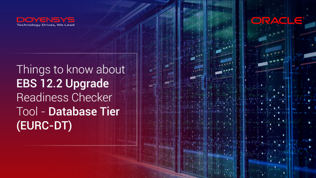 EBS 12.2 Upgrade Readiness Checker Tool – Database Tier (EURC-DT ...