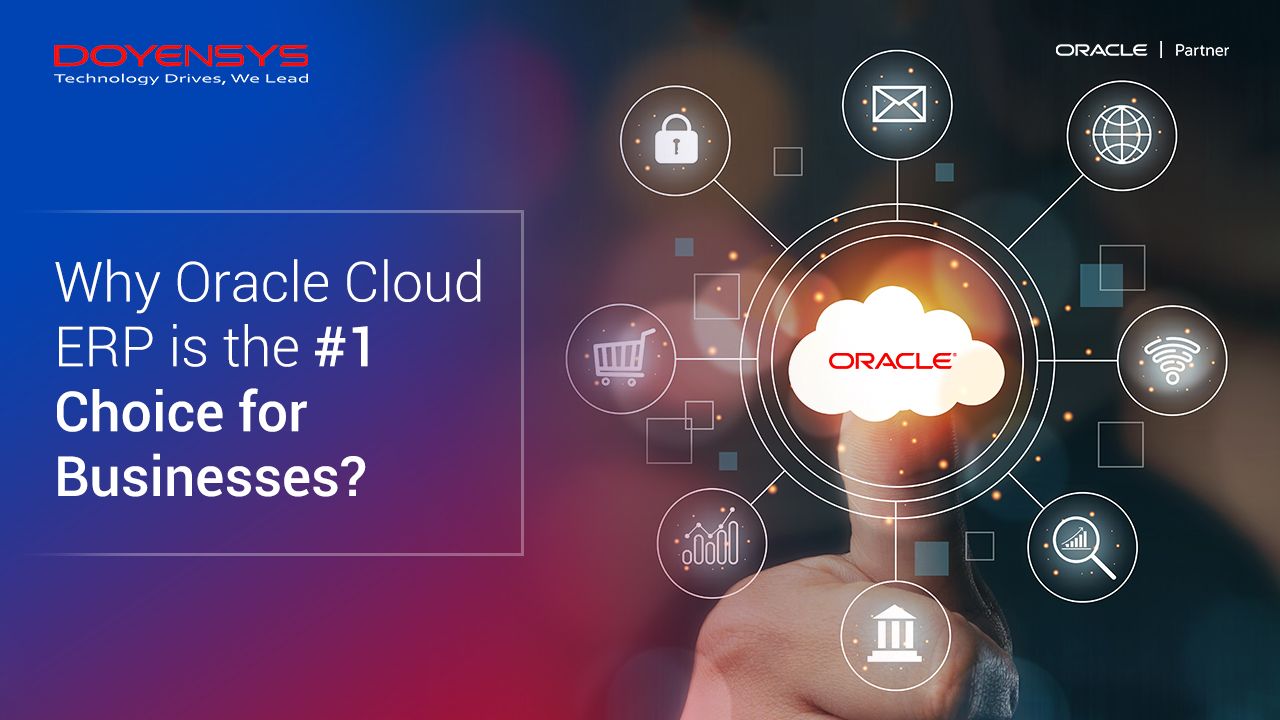 Why Oracle Cloud ERP is the 1 Choice for Businesses? Doyensys Blog