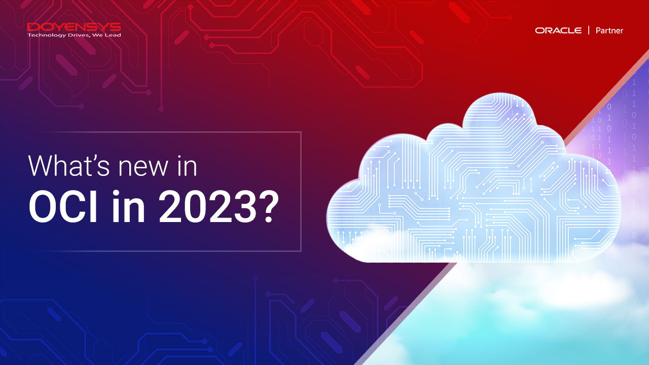 What’s New in Oracle Cloud Infrastructure in 2023? – Doyensys Blog