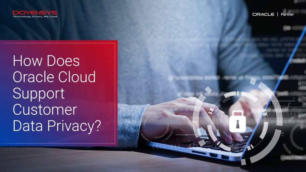 how-does-oracle-cloud-support-customer-data-privacy