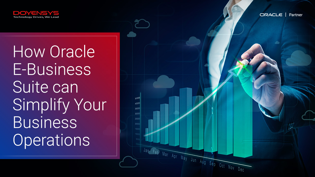 How Oracle E Business Suite Simplifies Your Business Operations Doyensys Blog