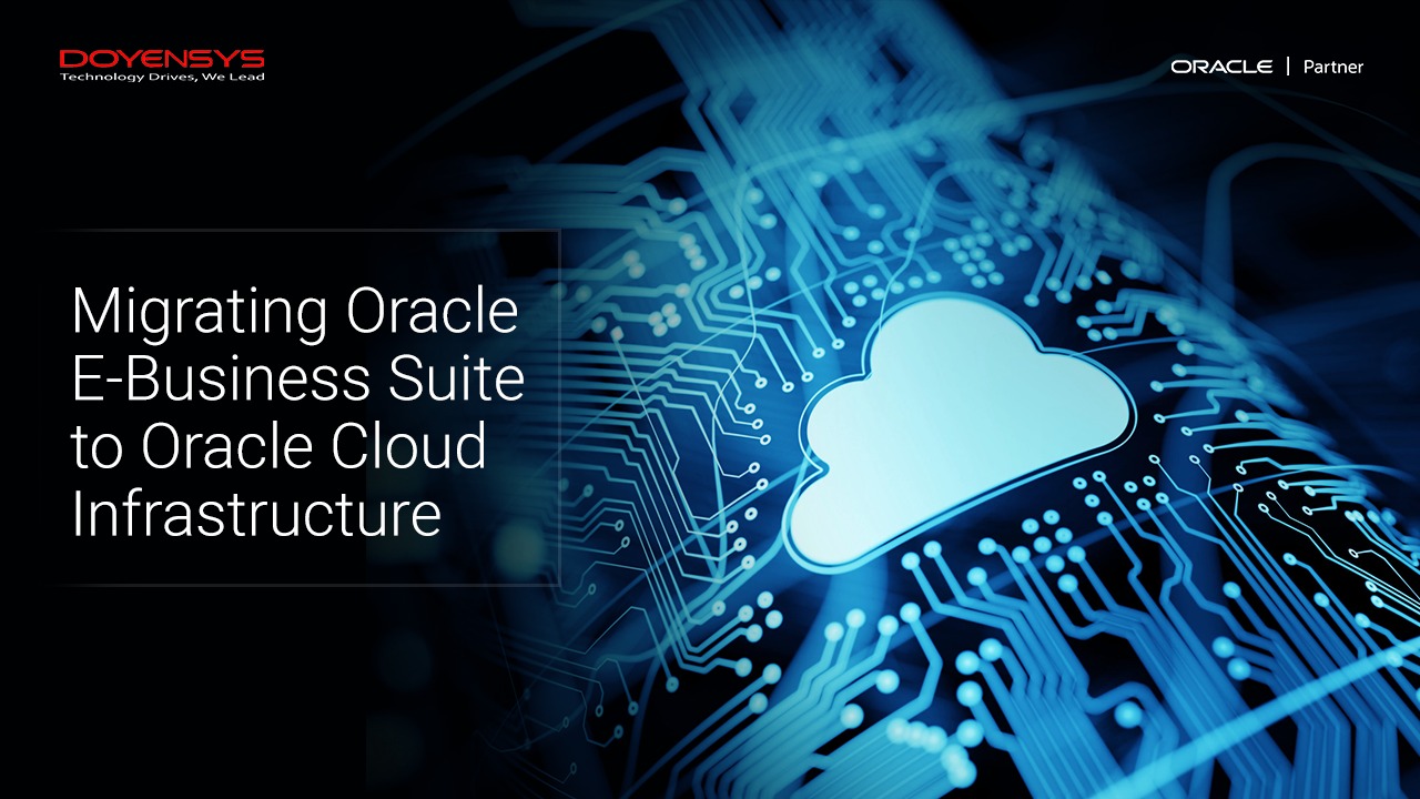 Migrating Oracle E Business Suite To Oracle Cloud Infrastructure Doyensys Blog